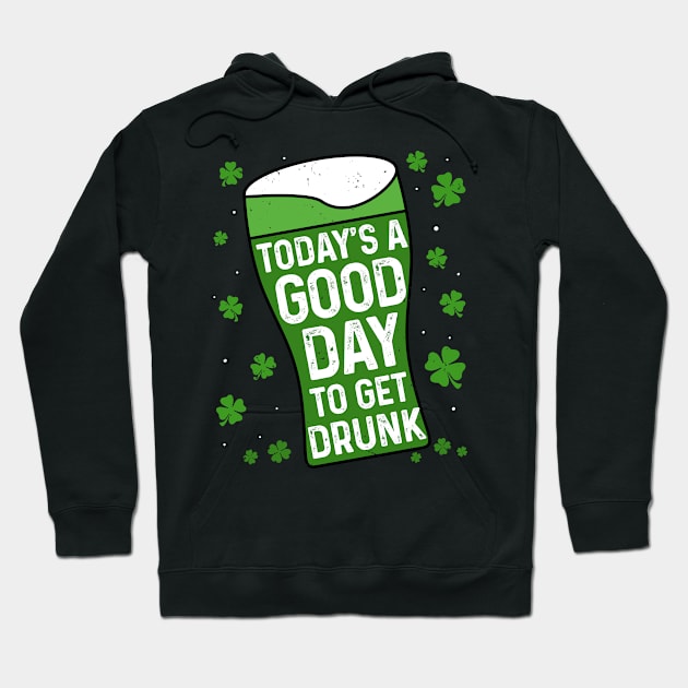 St. Patrick’s Day Today Is Good Day To Get Drunk Hoodie by snnt